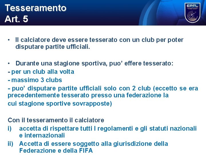 Tesseramento Art. 5 • Il calciatore deve essere tesserato con un club per poter Tesseramento Art. 5 • Il calciatore deve essere tesserato con un club per poter