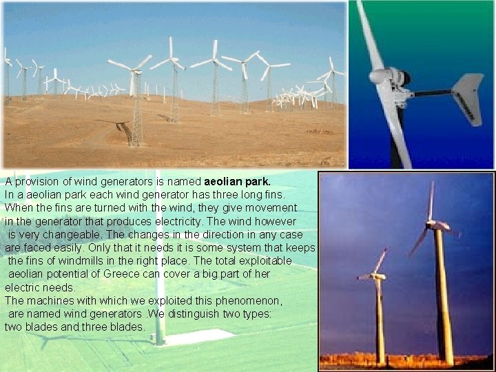 A provision of wind generators is named aeolian park. In a aeolian park each