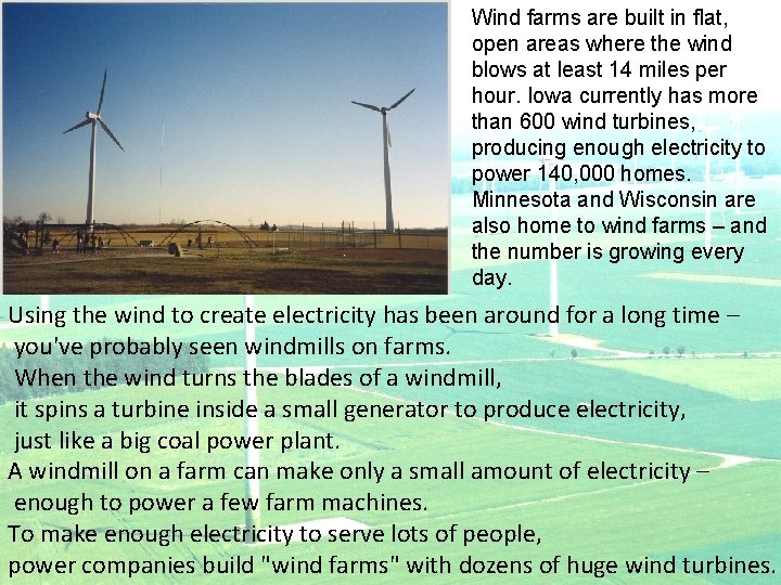 Wind farms are built in flat, open areas where the wind blows at least