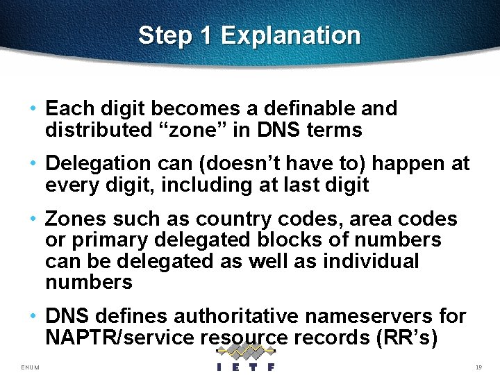 Step 1 Explanation • Each digit becomes a definable and distributed “zone” in DNS