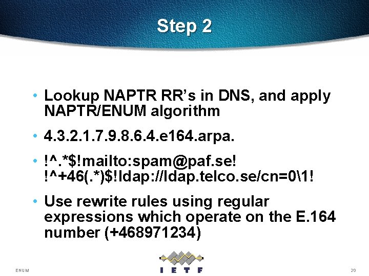Step 2 • Lookup NAPTR RR’s in DNS, and apply NAPTR/ENUM algorithm • 4.