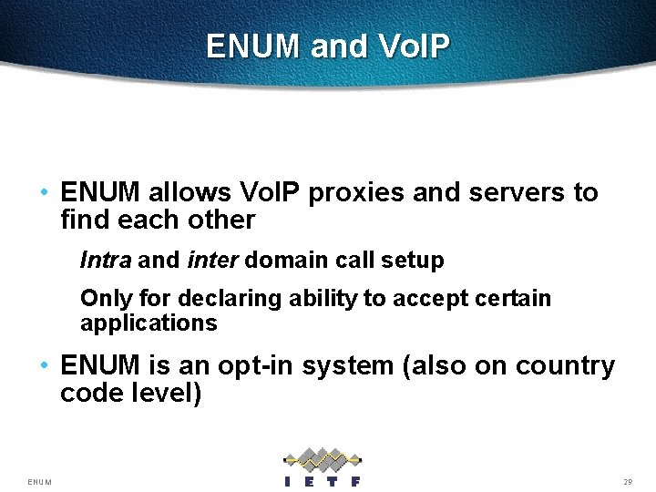 ENUM and Vo. IP • ENUM allows Vo. IP proxies and servers to find