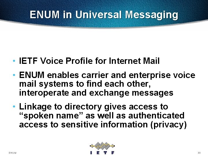 ENUM in Universal Messaging • IETF Voice Profile for Internet Mail • ENUM enables