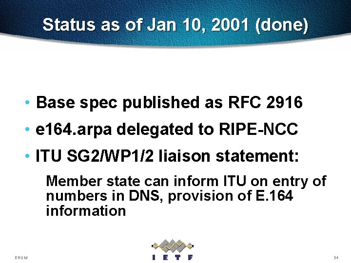 Status as of Jan 10, 2001 (done) • Base spec published as RFC 2916