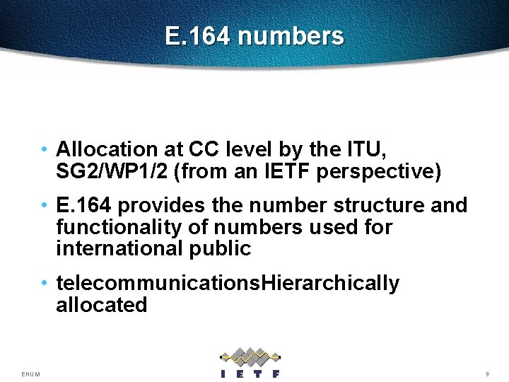 E. 164 numbers • Allocation at CC level by the ITU, SG 2/WP 1/2