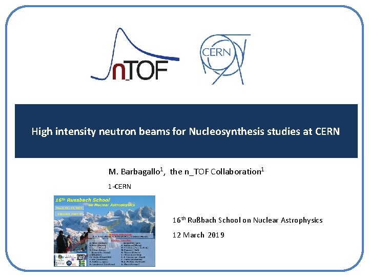 High intensity neutron beams for Nucleosynthesis studies at CERN M. Barbagallo 1, the n_TOF