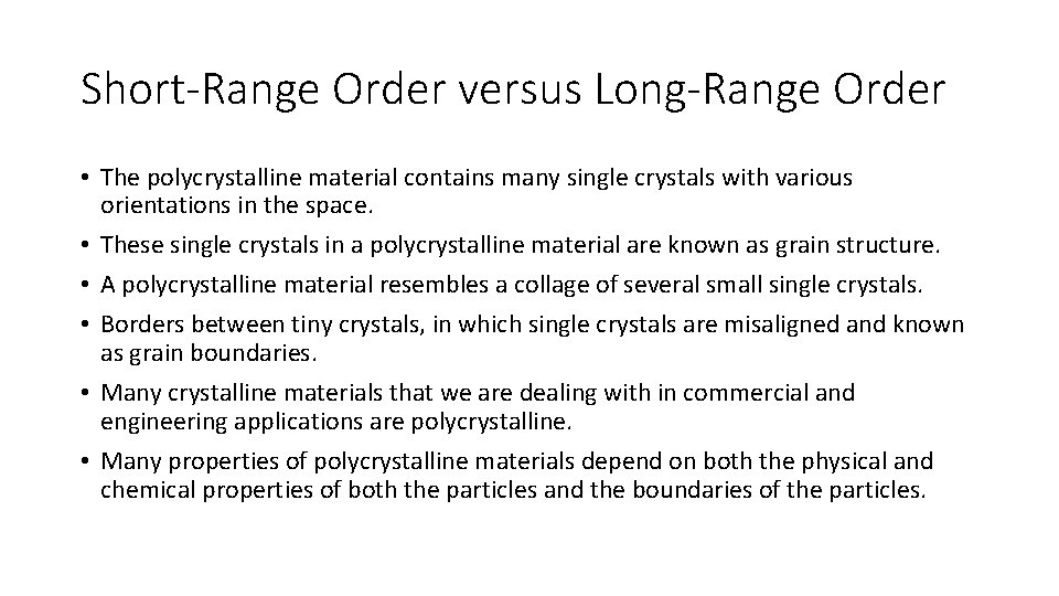 Short-Range Order versus Long-Range Order • The polycrystalline material contains many single crystals with