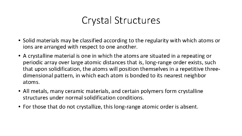 Crystal Structures • Solid materials may be classified according to the regularity with which