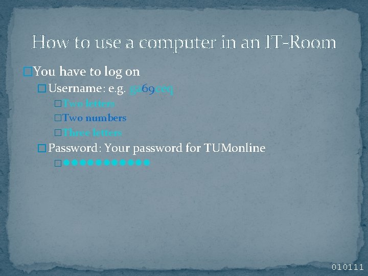 How to use a computer in an IT-Room �You have to log on � How to use a computer in an IT-Room �You have to log on �