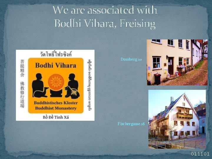 We are associated with Bodhi Vihara, Freising Domberg 10 Fischergasse 18 011101 We are associated with Bodhi Vihara, Freising Domberg 10 Fischergasse 18 011101