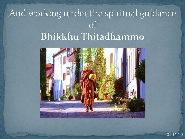 And working under the spiritual guidance of Bhikkhu Thitadhammo 011110 And working under the spiritual guidance of Bhikkhu Thitadhammo 011110