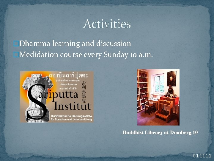 Activities �Dhamma learning and discussion �Medidation course every Sunday 10 a. m. Buddhist Library Activities �Dhamma learning and discussion �Medidation course every Sunday 10 a. m. Buddhist Library