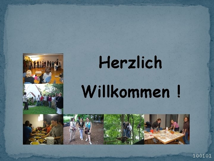 Herzlich Willkommen ! 100101 Herzlich Willkommen ! 100101
