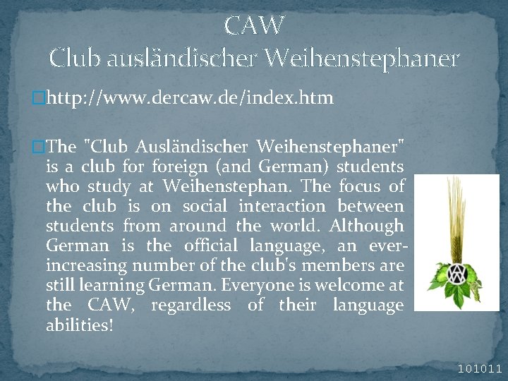 CAW Club ausländischer Weihenstephaner �http: //www. dercaw. de/index. htm �The "Club Ausländischer Weihenstephaner" is CAW Club ausländischer Weihenstephaner �http: //www. dercaw. de/index. htm �The "Club Ausländischer Weihenstephaner" is