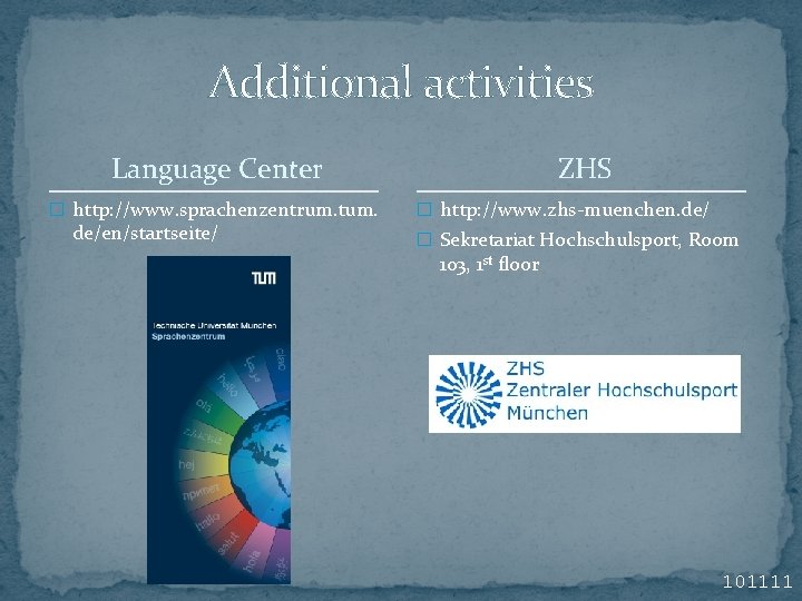 Additional activities Language Center � http: //www. sprachenzentrum. tum. de/en/startseite/ ZHS � http: //www. Additional activities Language Center � http: //www. sprachenzentrum. tum. de/en/startseite/ ZHS � http: //www.