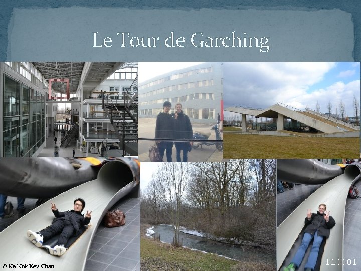 Le Tour de Garching © Ka Nok Kev Chan 110001 Le Tour de Garching © Ka Nok Kev Chan 110001