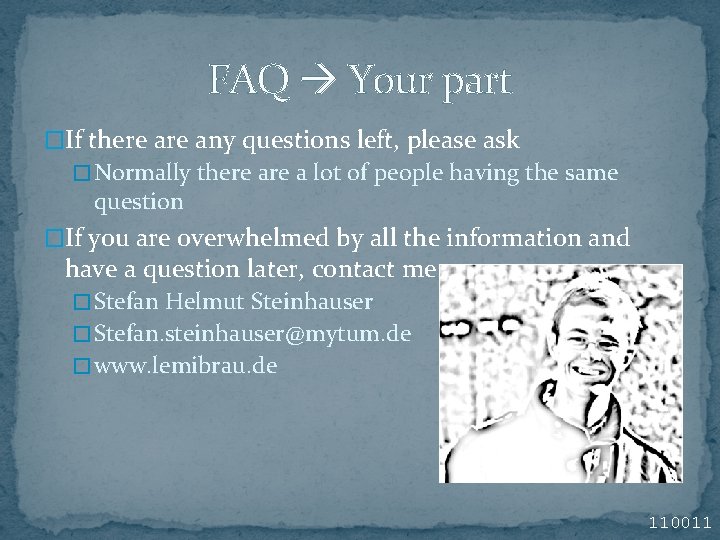FAQ Your part �If there any questions left, please ask � Normally there a FAQ Your part �If there any questions left, please ask � Normally there a