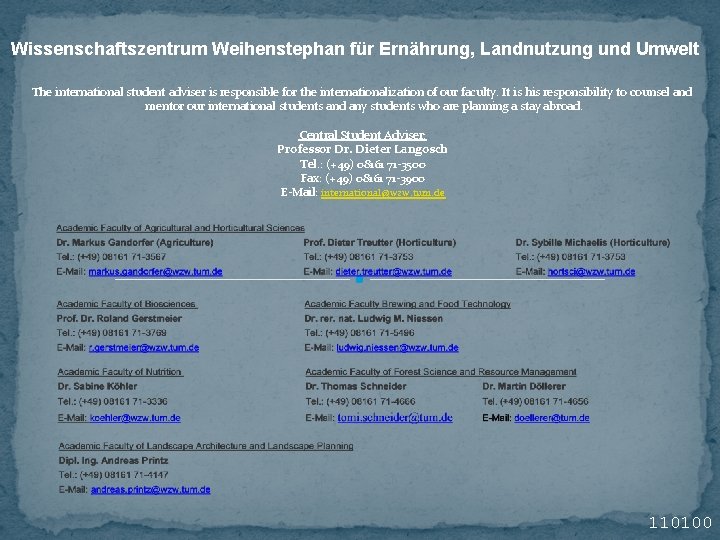 Wissenschaftszentrum Weihenstephan für Ernährung, Landnutzung und Umwelt The international student adviser is responsible for Wissenschaftszentrum Weihenstephan für Ernährung, Landnutzung und Umwelt The international student adviser is responsible for
