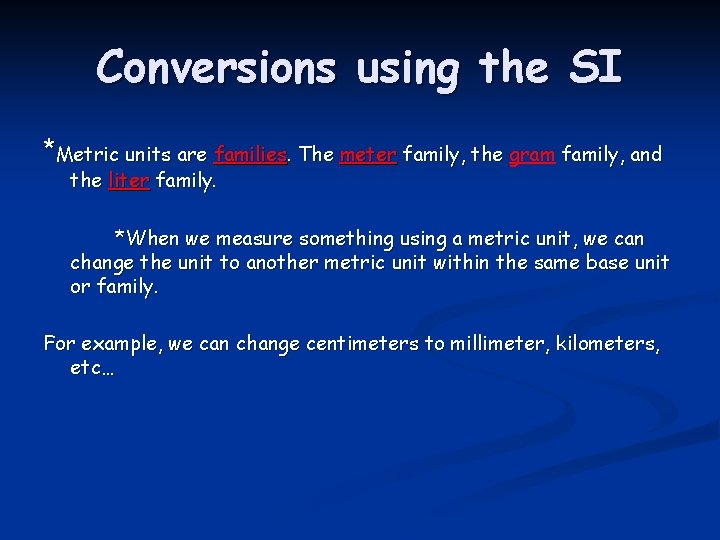 Conversions using the SI *Metric units are families. The meter family, the gram family,