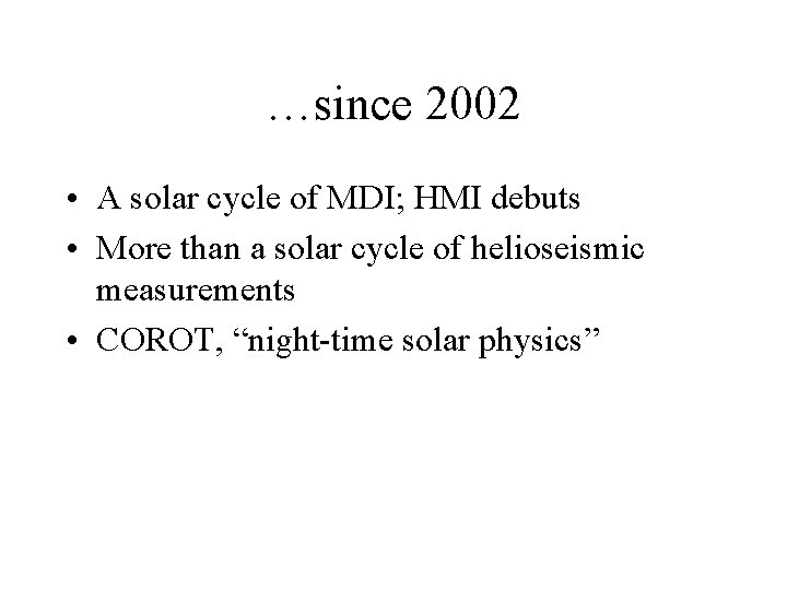 …since 2002 • A solar cycle of MDI; HMI debuts • More than a