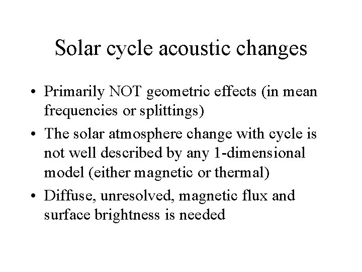 Solar cycle acoustic changes • Primarily NOT geometric effects (in mean frequencies or splittings)