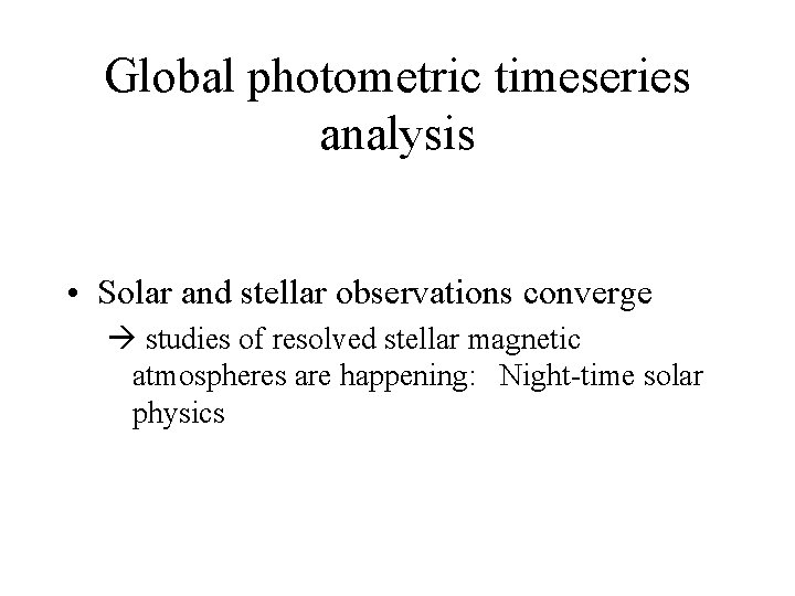 Global photometric timeseries analysis • Solar and stellar observations converge studies of resolved stellar