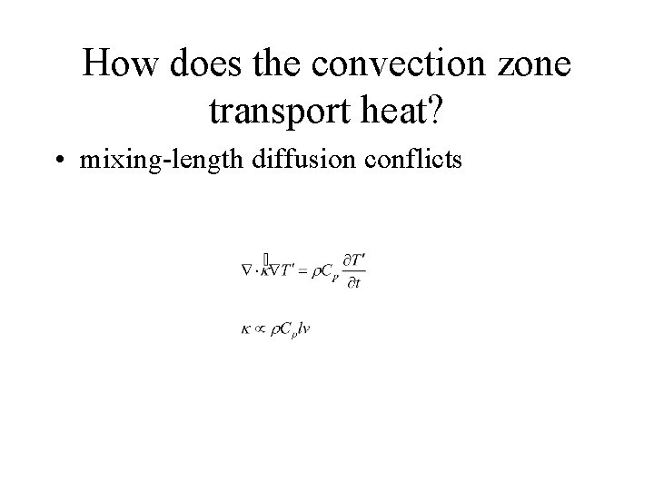 How does the convection zone transport heat? • mixing-length diffusion conflicts 