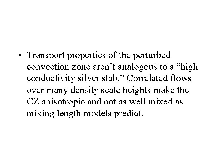  • Transport properties of the perturbed convection zone aren’t analogous to a “high