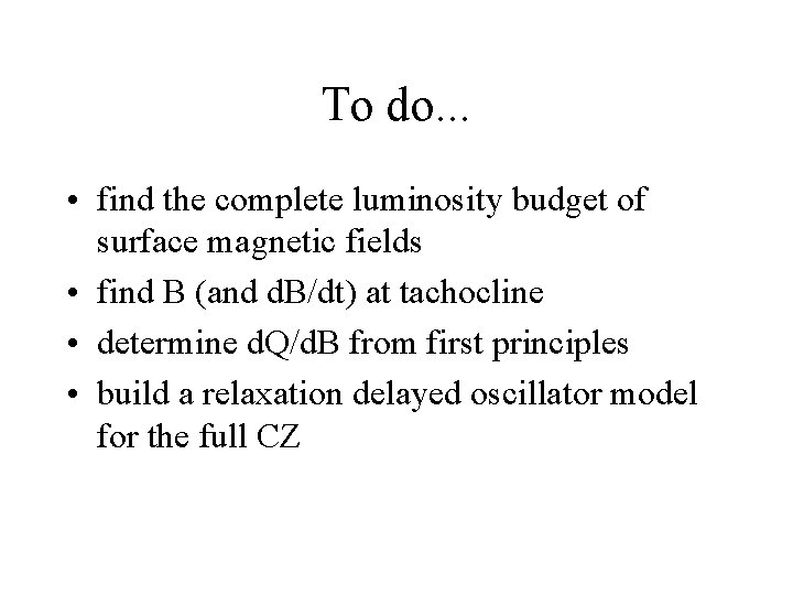 To do. . . • find the complete luminosity budget of surface magnetic fields