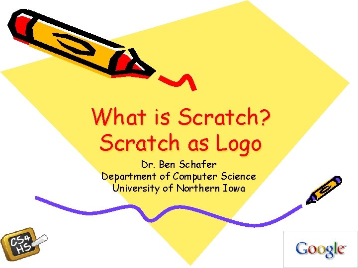 What is Scratch? Scratch as Logo Dr. Ben Schafer Department of Computer Science University
