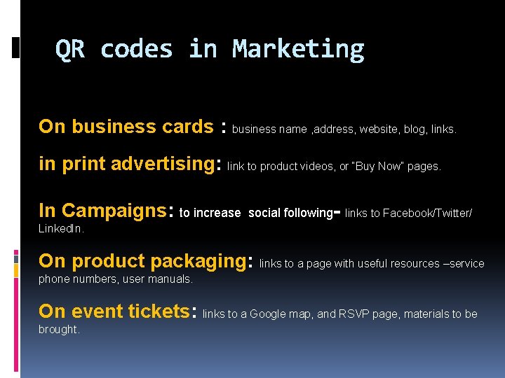 QR codes in Marketing On business cards : business name , address, website, blog,