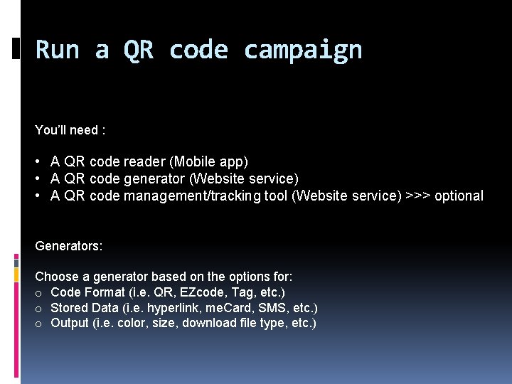 Run a QR code campaign You’ll need : • A QR code reader (Mobile