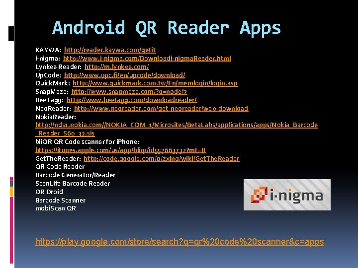 Android QR Reader Apps KAYWA: http: //reader. kaywa. com/getit i-nigma: http: //www. i-nigma. com/Downloadi-nigma.