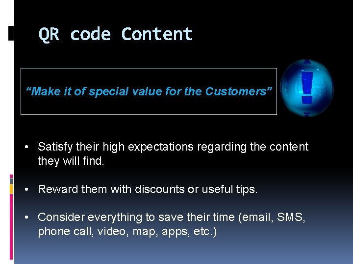 QR code Content “Make it of special value for the Customers” • Satisfy their