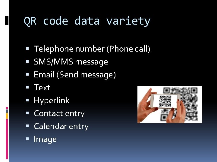 QR code data variety Telephone number (Phone call) SMS/MMS message Email (Send message) Text