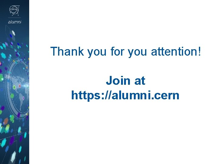 Thank you for you attention! Join at https: //alumni. cern 