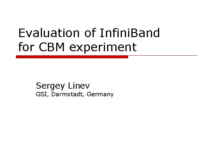 Evaluation of Infini. Band for CBM experiment Sergey Linev GSI, Darmstadt, Germany 