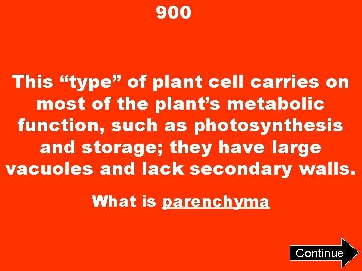 900 This “type” of plant cell carries on most of the plant’s metabolic function,