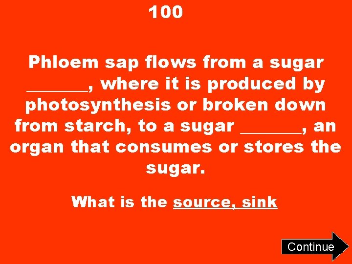 100 Phloem sap flows from a sugar _______, where it is produced by photosynthesis