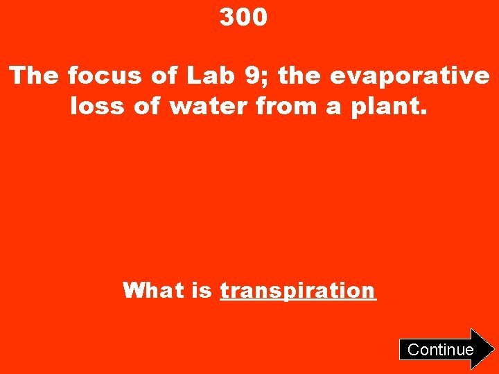 300 The focus of Lab 9; the evaporative loss of water from a plant.