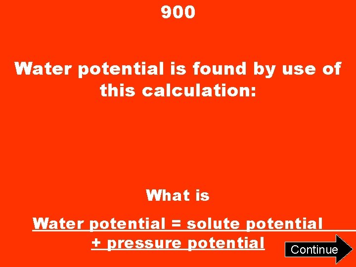 900 Water potential is found by use of this calculation: What is Water potential