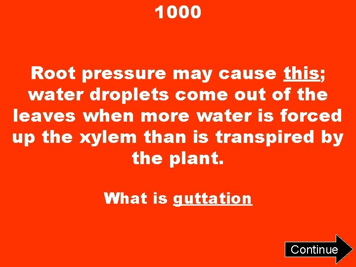 1000 Root pressure may cause this; water droplets come out of the leaves when