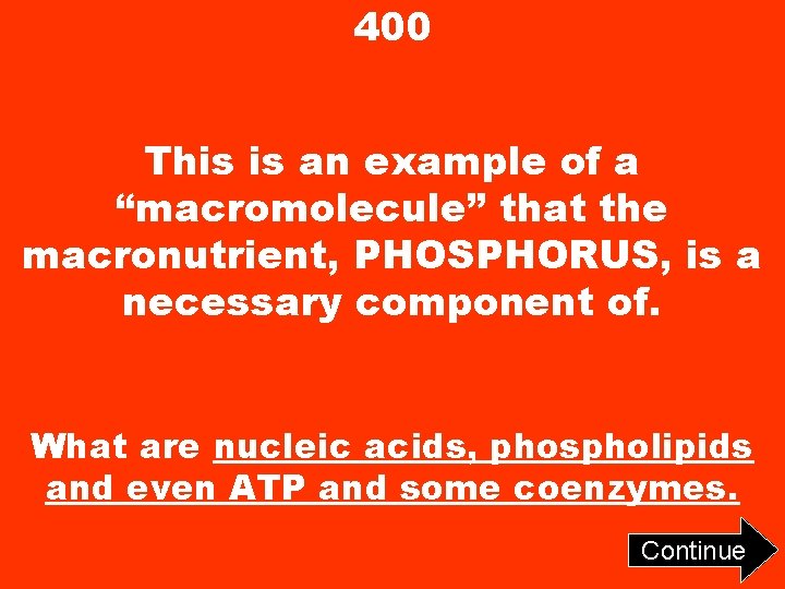 400 This is an example of a “macromolecule” that the macronutrient, PHOSPHORUS, is a