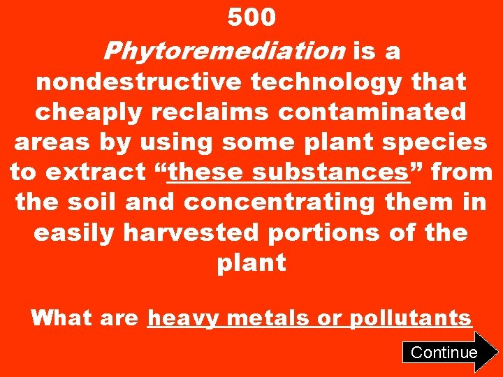 500 Phytoremediation is a nondestructive technology that cheaply reclaims contaminated areas by using some