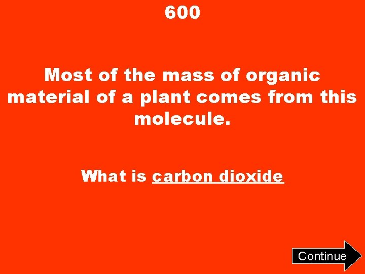 600 Most of the mass of organic material of a plant comes from this