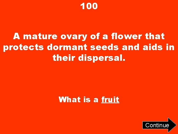 100 A mature ovary of a flower that protects dormant seeds and aids in