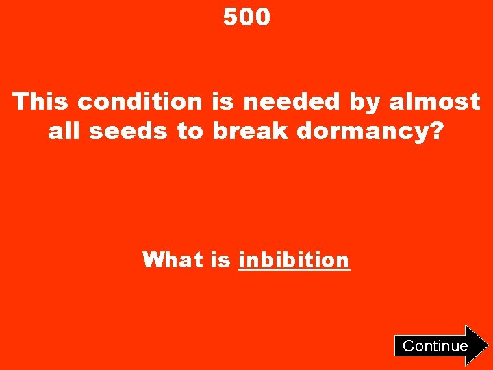 500 This condition is needed by almost all seeds to break dormancy? What is