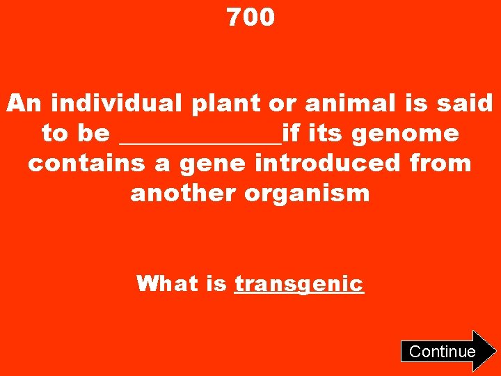 700 An individual plant or animal is said to be _______if its genome contains