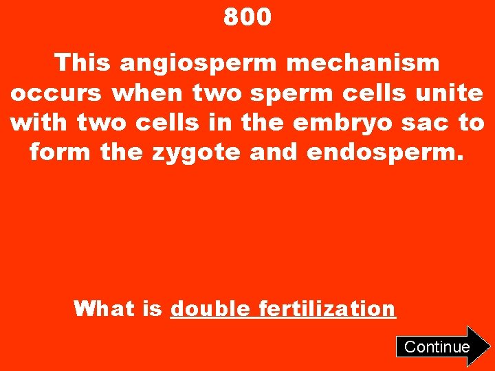 800 This angiosperm mechanism occurs when two sperm cells unite with two cells in