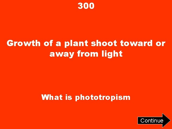 300 Growth of a plant shoot toward or away from light What is phototropism